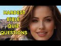 BIBLE QUIZ - 15 HARDEST BIBLE QUESTIONS - HOW WELL DO YOU KNOW THE SCRIPTURES?