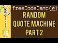 Random Quote Machine Part 2 Front End Project: Free Code Camp