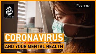 Coronavirus: How do we protect our mental health? | The Stream