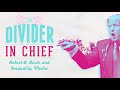 Divider in Chief | Robert Reich