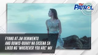 Fyang at JM ikinwento ang buwis-buhay na eksena sa likod ng 'Wherever You Are' MV | Star Patrol