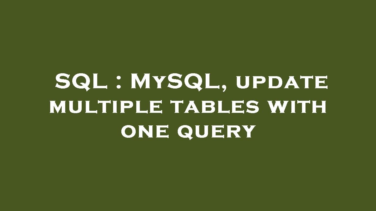 SQL : MySQL, Update Multiple Tables With One Query - YouTube