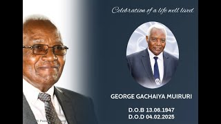 CELEBRATION OF A LIFE WELL LIVED GEORGE GACHAIYA MUIRURI (D.O.B.13.06.1947 - D.O.D.04.02.2025)