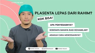 Plasenta Kok Bisa Lepas? Waspada Solusio Plasenta! | #TanyaDokterKeven