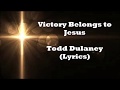 Victory Belongs to Jesus (Lyrics) - Todd Dulaney