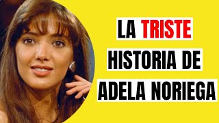 ¡INESPERADO! La Vida y El Triste Final de Adela Noriega