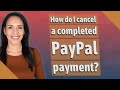 How do I cancel a completed PayPal payment?