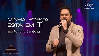 Minha Força Está em Ti - Ao vivo no Theatro Municipal de SP - Padre Adriano Zandoná