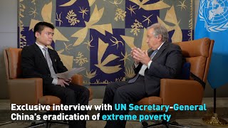 Exclusive interview with UN secretary-general on China's eradication of extreme poverty