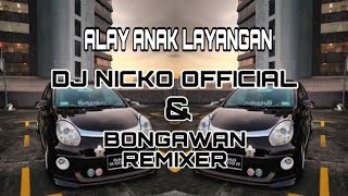 Bongawan Remixer Ft DJ Nicko Official - Alay Anak Layangan