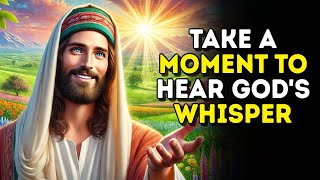 Take a Moment to Hear God's Whisper | Today's Message from God