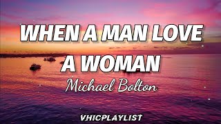 Michael Bolton - When A Man Love A Woman (Lyrics)🎶