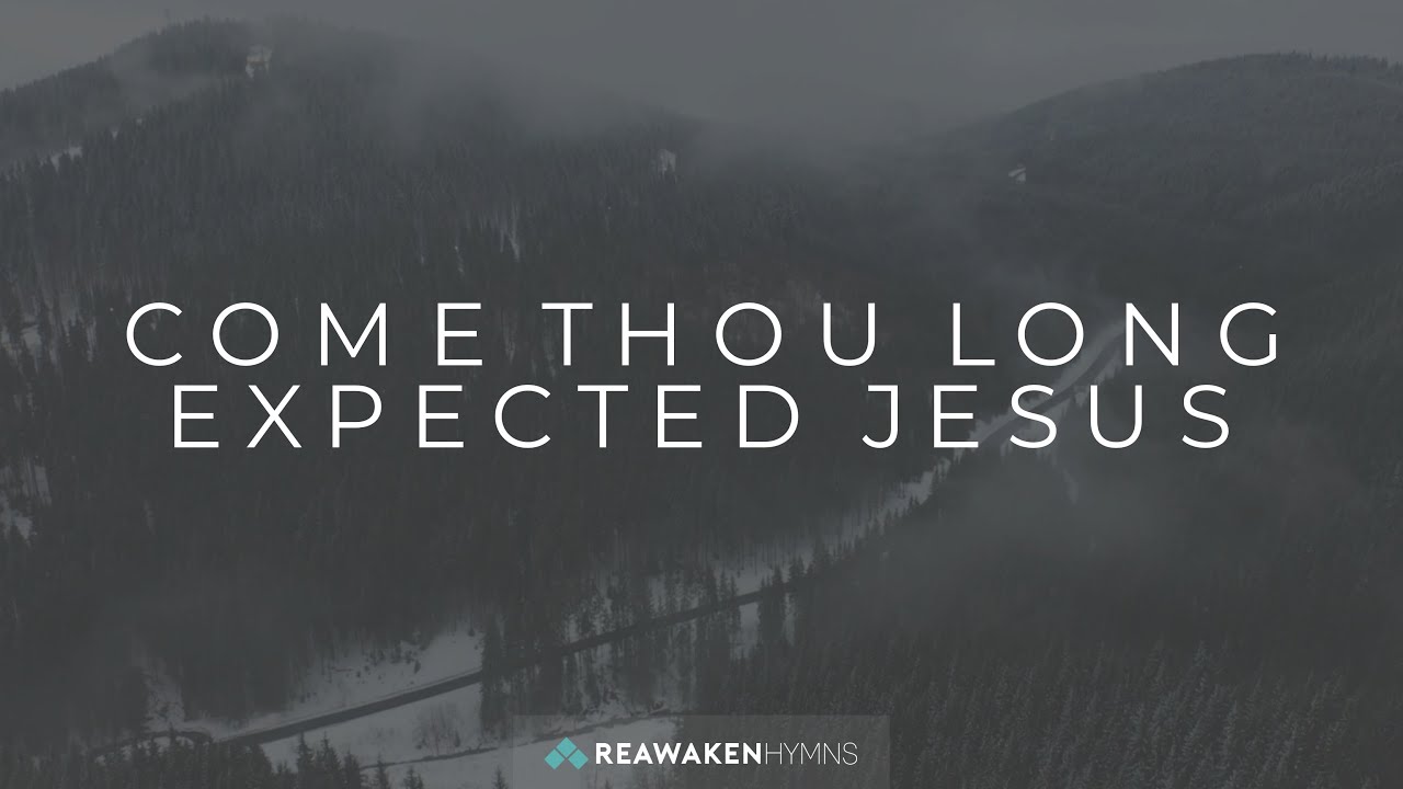 Come Thou Long Expected Jesus Christmas Lyric Video Reawaken Hymns