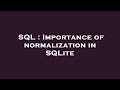 SQL : Importance of normalization in SQLite