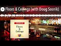 floors u0026 ceilings with doug sosnik