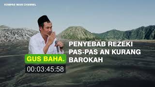 PENGAJIAN GUS BAHA - PENYEBAB REZEKI PAS PAS AN KURANG BAROKAH