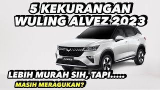 5 KEKURANGAN WULING ALVEZ 2023