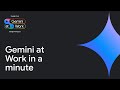 Gemini at Work in a minute