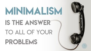 Minimalism has an Answer to All Your Problems