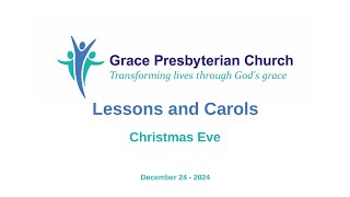 Lessons and Carols - Christmas Eve - Grace Presbyterian Church - December 24 - 2024