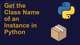 Get the Class Name of an Instance in Python | Python Examples | Python Coding Tutorial | Interview
