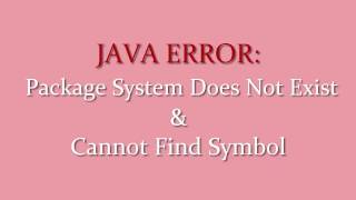 JAVA ERROR: Cannot find symbol & package system does not exist