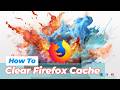 How to Clear Firefox Cache: Manual & Automatic Methods Simplified