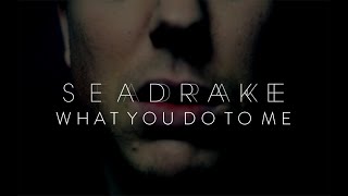 SEADRAKE - What you do to me (Official Video)