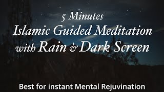 5 Minutes Islamic Meditation (Guided Meditation) & Rain for Positivity & Sleep - Black Screen