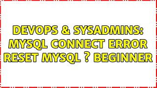 DevOps & SysAdmins: MySQL connect error reset mysql s beginner