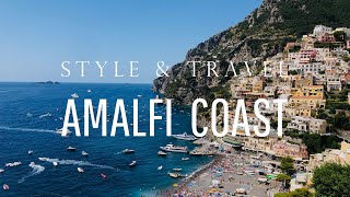 Style \u0026 Travel | Amalfi Coast, Italy - Positano, Amalfi