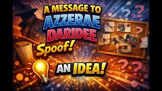 A Message For Azzerae Daridee And Spoof