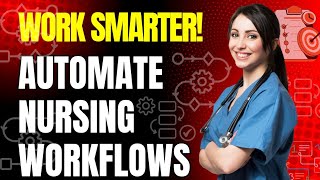 Work Smarter: automate Nursing Workflows
