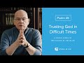 Trusting God in Difficult Times - Psalm 46 Meditation by Tim Keller