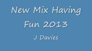 New Mix Having Fun 2013 J Davies