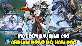 VUX MỘT ĐÊM ĐẤU ĐỈNH CAO VỚI SKIN ARDUIN NGẠO HỔ HÀN ĐAO COMBO SIÊU LỰC LIÊN QUÂN MOBILE