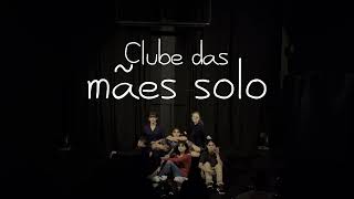 “Clube das mães solo”