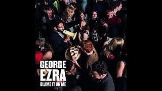 Blame It On Me Ft. George Ezra Official Song