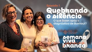 Quebrando o silêncio - O que fazer após diagnóstico de Burnout? Belca, Bru Fioreti e Samantha Mucci