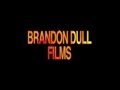 Brandon Dull Films (Directed by: Brandon Dull)