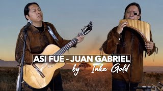 ASI FUE (Juan Gabriel) - INKA GOLD Pan flute and guitar