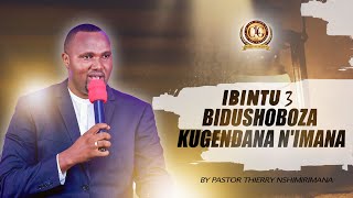 Ibintu 3 bidushoboza kugendana n'Imana by Pastor Thierry Nshimirimana