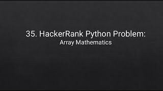 35. HackerRank Python Problem: Array Mathematics