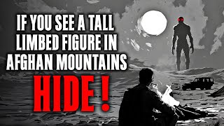 If you see a TALL LIMBED FIGURE in the Afghan Mountains , HIDE !