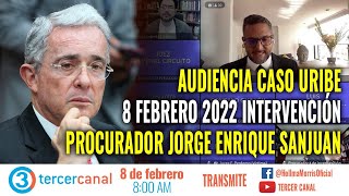 Audiencia Caso Uribe 8 Febrero 2022 Intervención  procurador Jorge Enrique Sanjuan