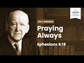Praying Always ― A Sermon on Ephesians 6:18 (Remastered)