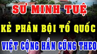 Sư Minh Tuệ - Kẻ Phản Quốc Khi Đặt Lợi Ích Cá Nhân Lên Trên Quốc Gia