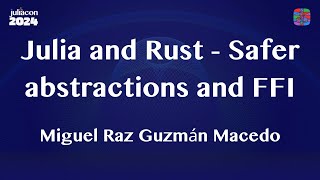 Julia and Rust - Safer abstractions and FFI Workshop | Miguel Raz Guzmán Macedo | JuliaCon 2024