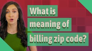 What is meaning of billing zip code?