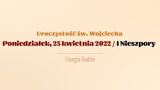 #Nieszpory | 25 kwietnia 2022 | Św. Wojciecha | I Nieszpory